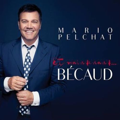 mario pelchat - Et maintenant? Bécaud